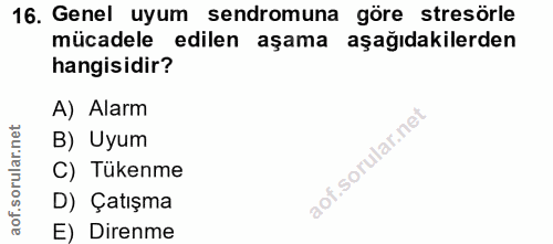 16. soru: Genel uyum sendromuna göre stresörle mücadele edilen aşama aşağıdakilerden hangisidir? A) Alarm orular.net B) Uyum C)…