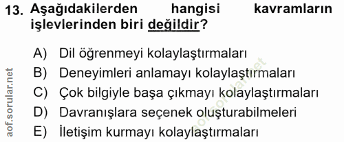 13. soru: Aşağıdakilerden hangisi kavramların işlevlerinden biri değildir? A) Dil öğrenmeyi kolaylaştırmaları B) Deneyimleri an…