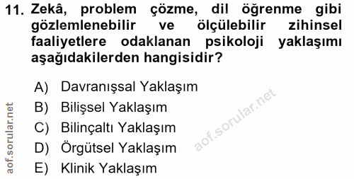 11. soru: Zekâ, problem çözme, dil öğrenme gibi gözlemlenebilir ve ölçülebilir zihinsel faaliyetlere odaklanan psikoloji yaklaş…