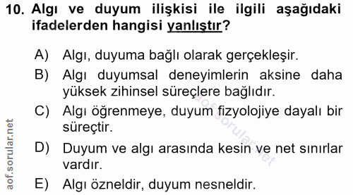10. soru: Algı ve duyum ilişkisi ile ilgili aşağıdaki ifadelerden hangisi yanlıştır? A) Algı, duyuma bağlı olarak gerçekleşir.…