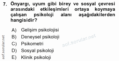 7. soru: Önyargı, uyum gibi birey ve sosyal çevresi arasındaki etkileşimleri ortaya koymaya çalışan psikoloji alanı aşağıdakil…