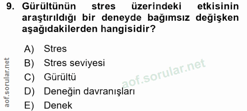 9. soru: Gürültünün stres üzerindeki etkisinin araştırıldığı bir deneyde bağımsız değişken aşağıdakilerden hangisidir? A) Stre…