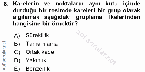 8. soru: Karelerin ve noktaların aynı kutu içinde durduğu bir resimde kareleri bir grup olarak algılamak aşağıdaki gruplama il…