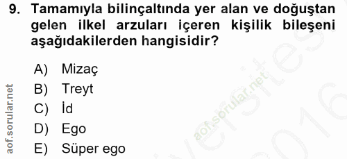 9. soru: Tamamıyla bilinçaltında yer alan ve doğuştan gelen ilkel arzuları içeren kişilik bileşeni aşağıdakilerden hangisidir?…