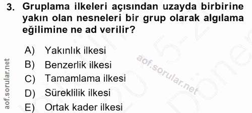 3. soru: Gruplama ilkeleri açısından uzayda birbirine yakın olan nesneleri bir grup olarak algılama eğilimine ne ad verilir? A…