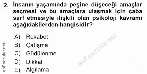 2. soru: Insanın yaşamında peşine düşeceği amaçlar seçmesi ve bu amaçlara ulaşmak için çaba sarf etmesiyle ilişkili olan psiko…