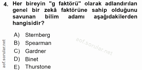 4. soru: Her bireyin "g faktörü" olarak adlandırılan genel bir zekâ faktörüne sahip olduğunu savunan bilim adamı aşağıdakilerd…
