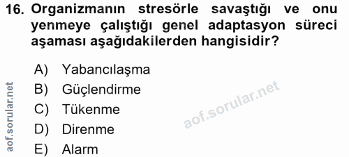 16. soru: Organizmanın stresörle savaştığı ve onu yenmeye çalıştığı genel adaptasyon süreci aşaması aşağıdakilerden hangisidir?…