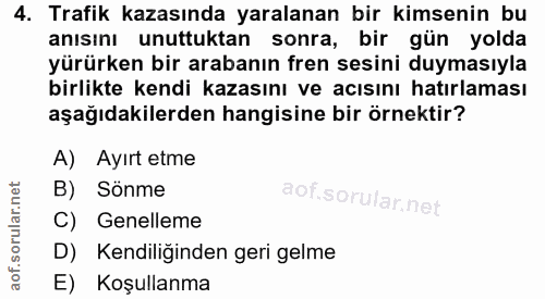 4. soru: Trafik kazasında yaralanan bir kimsenin bu anısını unuttuktan sonra, bir gün yolda yürürken bir arabanın fren sesini…
