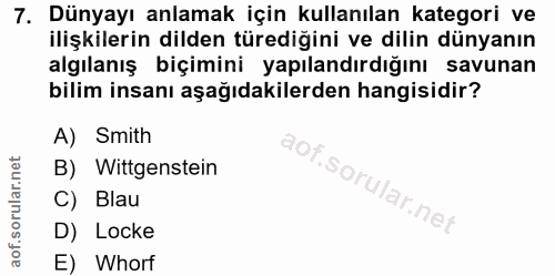 7. soru: Dünyayı anlamak için kullanılan kategori ve ilişkilerin dilden türediğini ve dilin dünyanın algılanış biçimini yapıla…