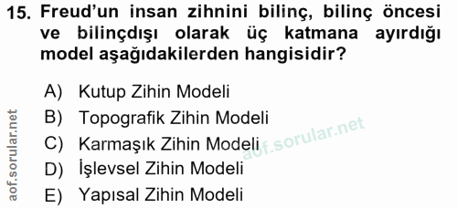 15. soru: Freud'un insan zihnini bilinç, bilinç öncesi ve bilinçdışı olarak üç katmana ayırdığı model aşağıdakilerden hangisidi…