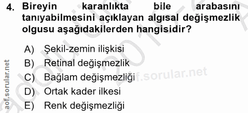 4. soru: Bireyin karanlıkta bile arabasını tanıyabilmesini açıklayan algısal değişmezlik olgusu aşağıdakilerden hangisidir? A)…