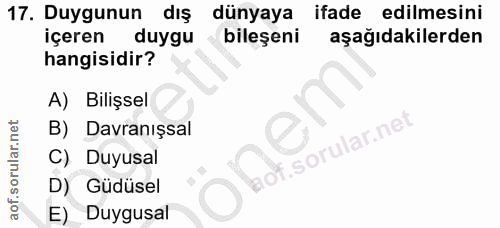 17. soru: Duygunun dış dünyaya ifade edilmesini içeren duygu bilesenı aşağıdakilerden hangisidir? A) Bilişsel B) Davranışsal C)…