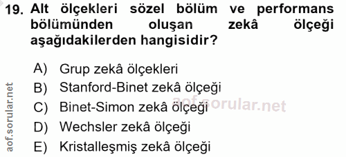 19. soru: Alt ölçekleri sözel bölüm ve performans bölümünden oluşan zekâ ölçeği aşağıdakilerden hangisidir? A) Grup zekâ ölçekl…