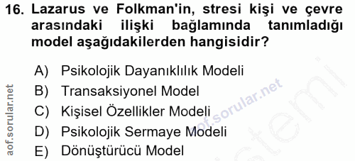 16. soru: Lazarus ve Folkman'in, stresi kişi ve çevre arasındaki ilişki bağlamında tanimladiğı model aşağıdakilerden hangisidir…