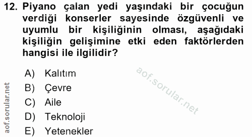 12. soru: Piyano çalan yedi yaşındaki bir çocuğun verdiği konserler sayesinde özgüvenli ve uyumlu bir kişiliğinin olması, aşağı…