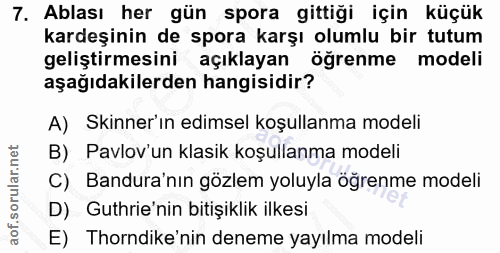 7. soru: Ablası her gün spora gittiği için küçük kardeşinin de spora karşı olumlu bir tutum geliştirmesini açıklayan öğrenme m…