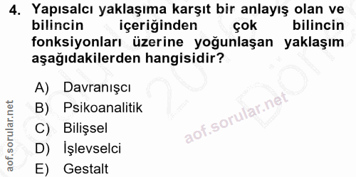 4. soru: Yapısalcı yaklaşıma karşıt bir anlayış olan ve bilincin içeriğinden çok bilincin fonksiyonları üzerine yoğunlaşan yak…
