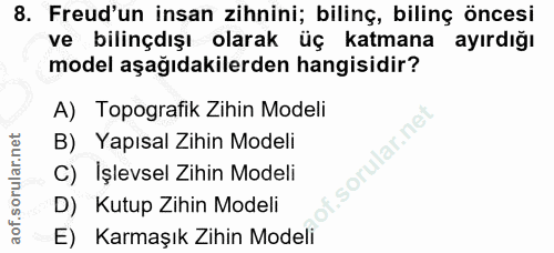 8. soru: Freud'un insan zihnini; bilinç, bilinç öncesi ve bilinçdışı olarak üç katmana ayırdığı model aşağıdakilerden hangisid…