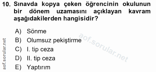 10. soru: Sınavda kopya çeken öğrencinin okulunun bir dönem uzamasını açıklayan kavram aşağıdakilerden hangisidir? A) Sönme B)…