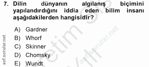 7. soru: Dilin dünyanın algilanış biçimini yapılandırdığını iddia eden bilim insanı aşağıdakilerden hangisidir? A) Gardner B)…