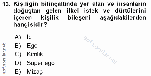 13. soru: Kişiliğin bilinçaltında yer alan ve insanların doğuştan gelen ilkel istek ve dürtülerini içeren kişilik bileşeni aşağ…