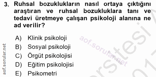 3. soru: Ruhsal bozuklukların nasıl ortaya çıktığını araştıran ve ruhsal bozukluklara tanı ve tedavi üretmeye çalışan psikoloj…