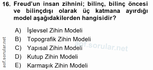16. soru: Freud'un insan zihnini; bilinç, bilinç öncesi ve bilinçdışı olarak üç katmana ayırdığı model aşağıdakilerden hangisid…