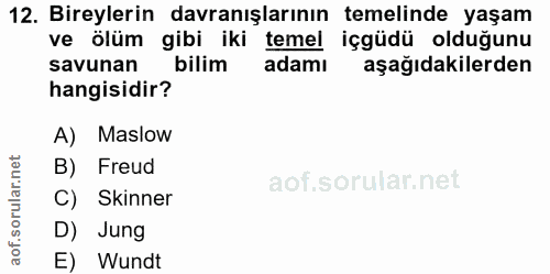 12. soru: Bireylerin davranışlarının temelinde yaşam ve ölüm gibi iki temel içgüdü olduğunu savunan bilim adamı aşağıdakilerden…
