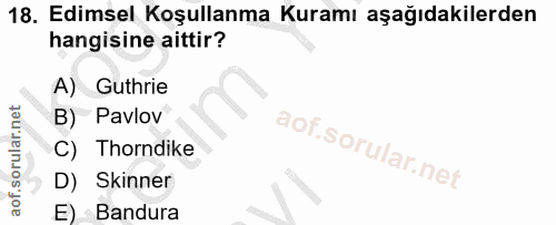 18. soru: Edimsel Koşullanma Kuramı aşağıdakilerden hangisine aittir? A) Guthrie B) Pavlov C) Thorndike D) Skinner E) Bandura