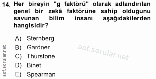 14. soru: Her bireyin "g faktörü" olarak adlandırılan genel bir zekâ faktörüne sahip olduğunu savunan bilim insanı aşağıdakiler…