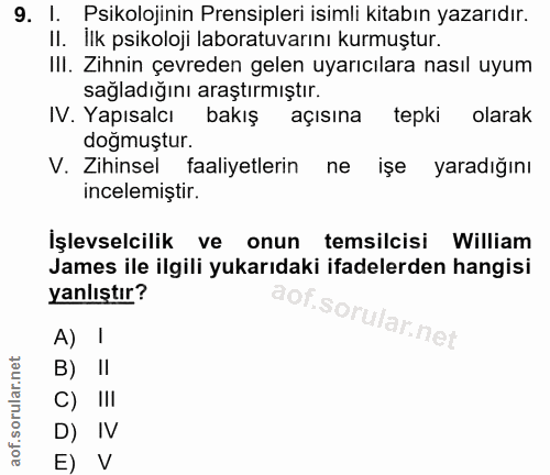9. soru: I. Psikolojinin Prensipleri isimli kitabın yazarıdır. II. İlk psikoloji laboratuvarını kurmuştur. II. Zihnin çevreden…