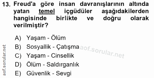 13. soru: Freud'a göre insan davranışlarının altında yatan temel içgüdüler aşağıdakilerden hangisinde birlikte ve doğru olarak…