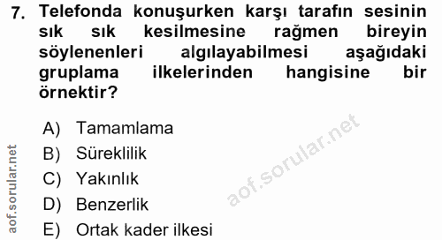 7. soru: Telefonda konuşurken karşı tarafın sesinin sık sık kesilmesine ragmen bireyin söylenenleri algilayabilmesi aşağıdaki…