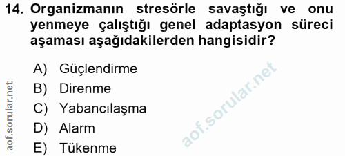 14. soru: Organizmanın stresörle savaştığı ve onu yenmeye çalıştığı genel adaptasyon süreci aşaması aşağıdakilerden hangisidir?…