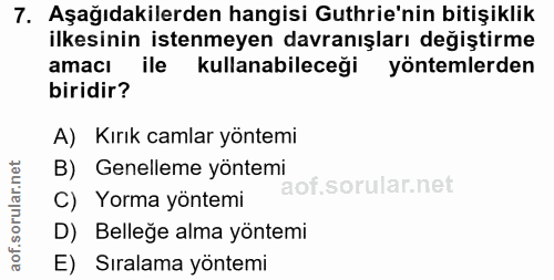 7. soru: Aşağıdakilerden hangisi Guthrie'nin bitişiklik ilkesinin istenmeyen davranışları değiştirme amacı ile kullanabileceği…