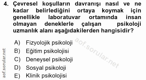 4. soru: Çevresel koşulların davranışı nasıl ve ne kadar belirlediğini ortaya koymak için genellikle laboratuvar ortamında ins…