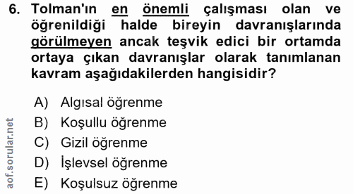 6. soru: Toman'ın en önemli çalışması olan ve öğrenildiği halde bireyin davranışlarında görülmeyen ancak teşvik edici bir orta…