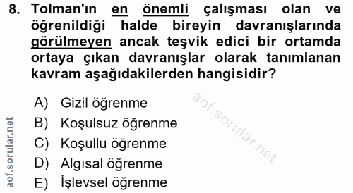 8. soru: Toman'ın en önemli çalışması olan ve öğrenildiği halde bireyin davranışlarında görülmeyen ancak teşvik edici bir orta…