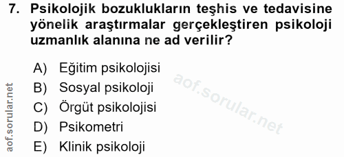 7. soru: Psikolojik bozuklukların teşhis ve tedavisine yönelik araştırmalar gerçekleştiren psikoloji uzmanlık alanına ne ad ve…