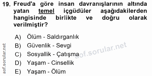 19. soru: Freud'a göre insan davranışlarının altında yatan temel içgüdüler aşağıdakilerden hangisinde birlikte ve doğru olarak…
