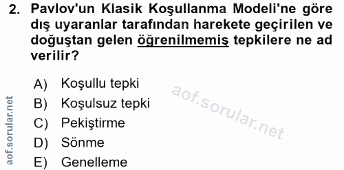 2. soru: Pavlov'un Klasik Koşullanma Modeli'ne göre dış uyaranlar tarafından harekete geçirilen ve doğuştan gelen öğrenilmemiş…