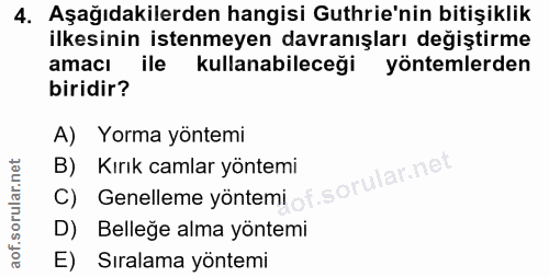4. soru: Aşağıdakilerden hangisi Guthrie'nin bitişiklik ilkesinin istenmeyen davranışları değiştirme amacı ile kullanabileceği…