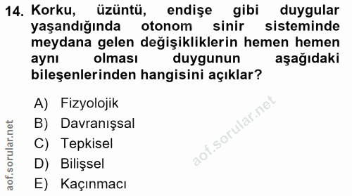 14. soru: Korku, üzüntü, endişe gibi duygular yaşandığında otonom sinir sisteminde meydana gelen değişikliklerin hemen hemen ay…
