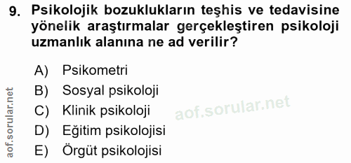 9. soru: Psikolojik bozuklukların teşhis ve tedavisine yönelik araştırmalar gerçekleştiren psikoloji uzmanlık alanına ne ad ve…