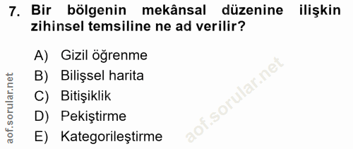 7. soru: Bir bölgenin mekânsal düzenine ilişkin zihinsel temsiline ne ad verilir? A) Gizil öğrenme B) Bilişsel harita ar.ne C)…