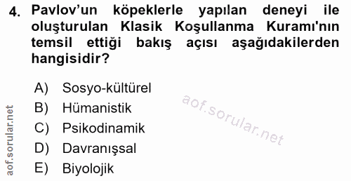 4. soru: Pavlov'un köpeklerle yapılan deneyi ile oluşturulan Klasik Koşullanma Kuramı'nın temsil ettiği bakış açısı aşağıdakil…