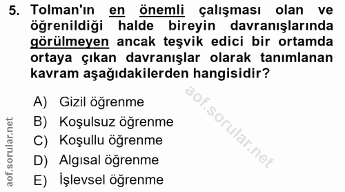 5. soru: Toman'ın en önemli çalışması olan ve öğrenildiği halde bireyin davranışlarında görülmeyen ancak teşvik edici bir orta…