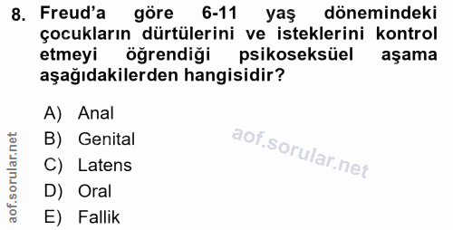 8. soru: Freud'a göre 6-11 yaş dönemindeki çocukların dürtülerini ve isteklerini kontrol etmeyi öğrendiği psikoseksüel aşama a…