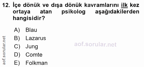 12. soru: İçe dönük ve dışa dönük kavramlarını ilk kez ortaya atan psikolog aşağıdakilerden hangisidir? A) Blau et B) Lazarus a…
